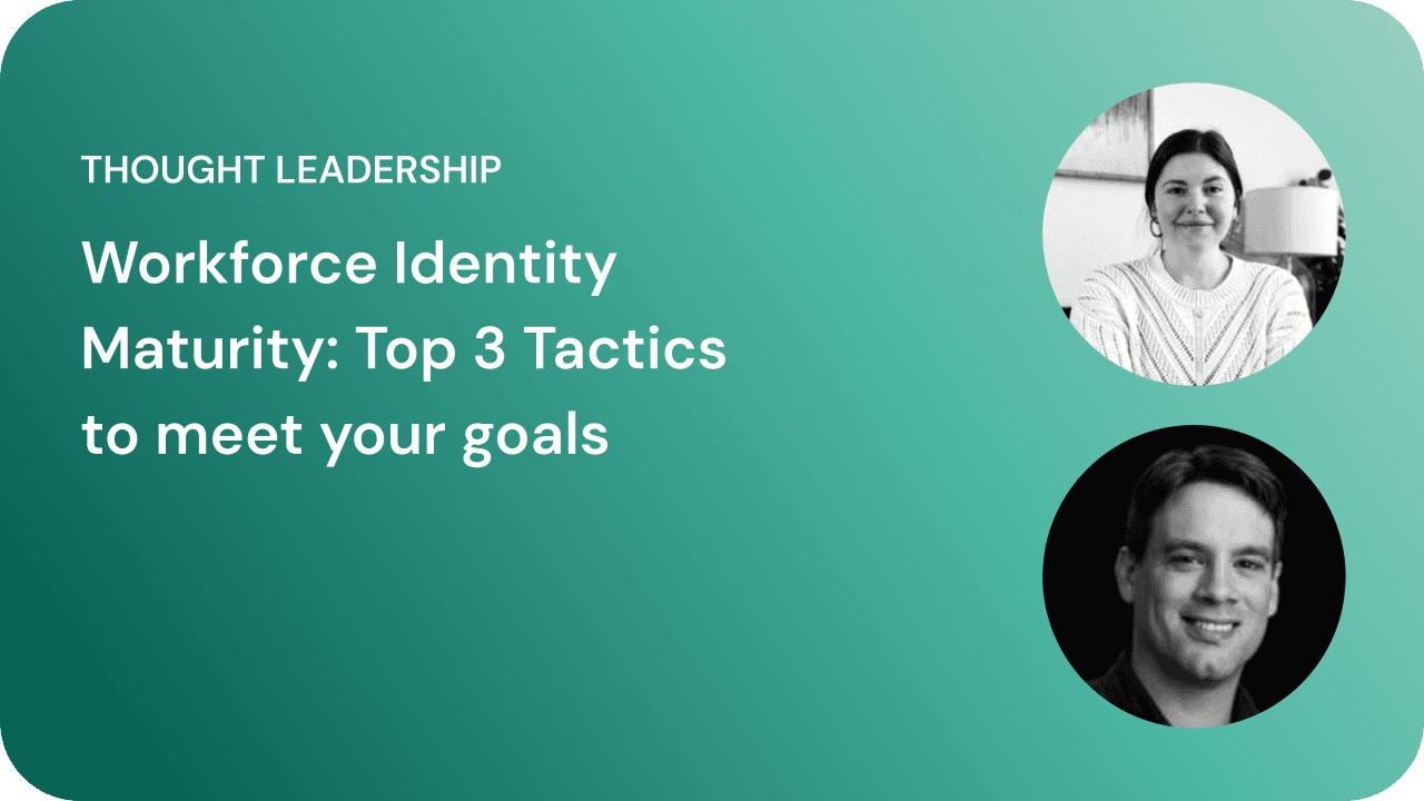 Workforce Identity Maturity: Top 3 Tactics to meet your goals 