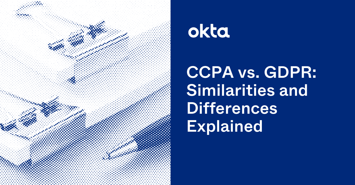 Ccpa Vs Gdpr Similarities And Differences Explained Okta