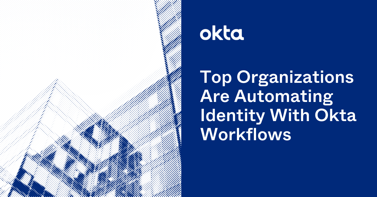 Top Organizations Are Automating Identity With Okta Workflows | Okta