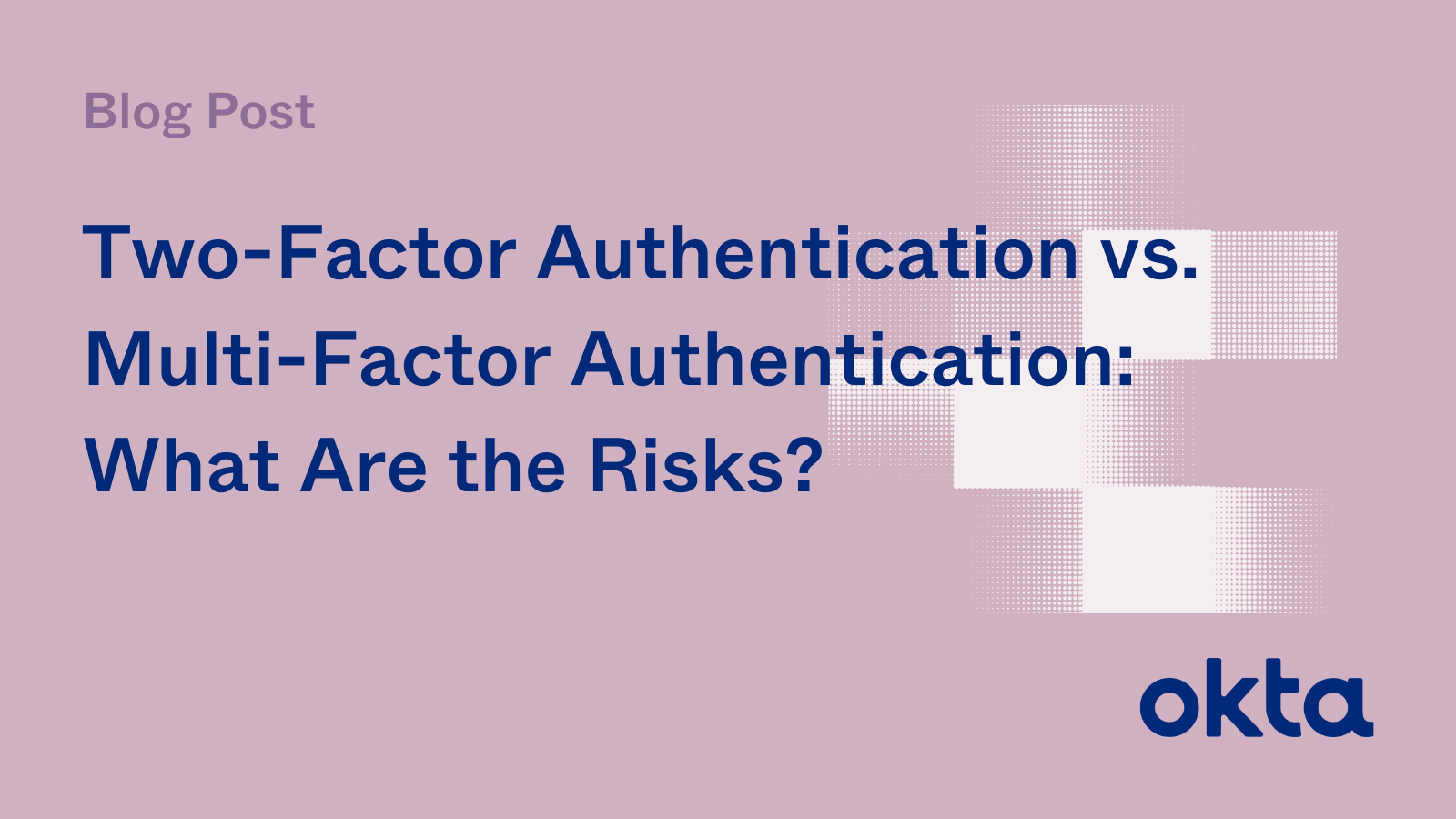 Two-Factor Authentication vs. Multi-Factor Authentication | Okta Blog