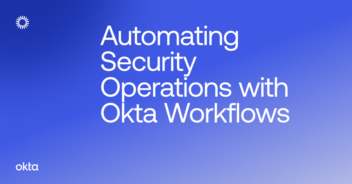 Automating Security Operations with Okta Workflows