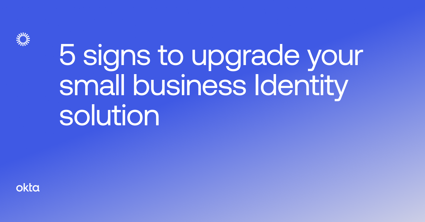 5 signs to upgrade your small business Identity solution