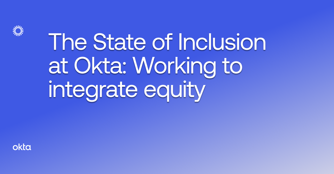 The State of Inclusion at Okta: Working to integrate equity | Okta